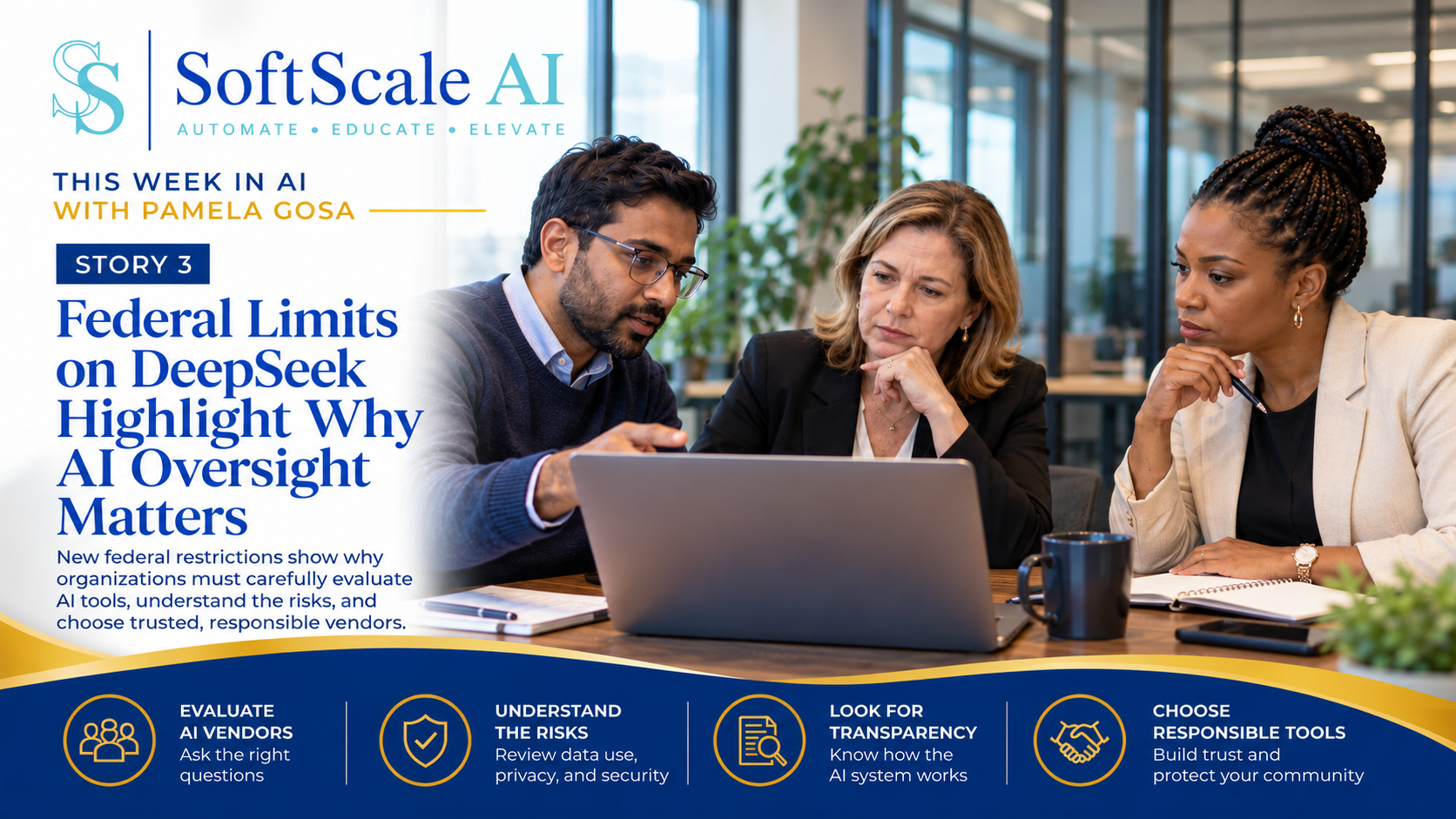 Branded SoftScale AI graphic showing three professionals—a man, a blonde woman, and a Black woman with a braided bun and cream blazer—reviewing an AI system on a laptop. The headline reads Federal Limits on DeepSeek Highlight Why AI Oversight Matters, emphasizing vendor evaluation, risk, transparency, and responsible AI tools.